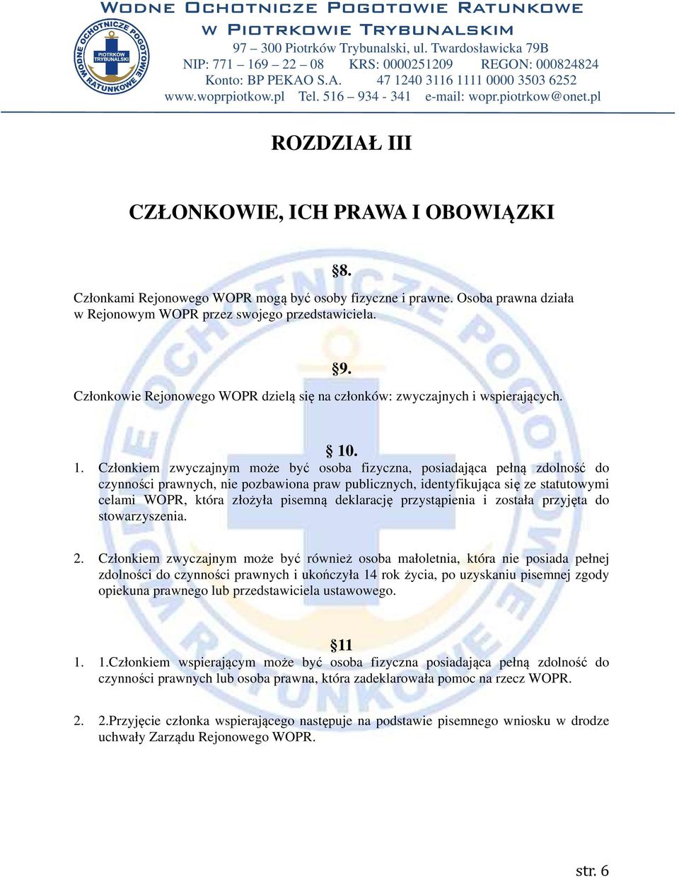 . 1. Członkiem zwyczajnym może być osoba fizyczna, posiadająca pełną zdolność do czynności prawnych, nie pozbawiona praw publicznych, identyfikująca się ze statutowymi celami WOPR, która złożyła