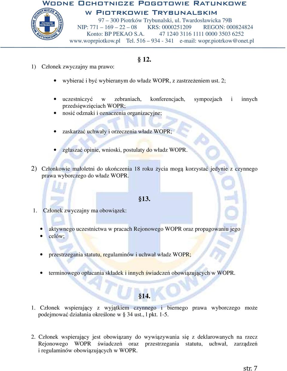 postulaty do władz WOPR. 2) Członkowie małoletni do ukończenia 18 roku życia mogą korzystać jedynie z czynnego prawa wyborczego do władz WOPR. 1. Członek zwyczajny ma obowiązek: 13.