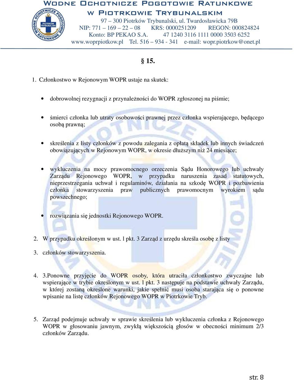 będącego osobą prawną; skreślenia z listy członków z powodu zalegania z opłatą składek lub innych świadczeń obowiązujących w Rejonowym WOPR, w okresie dłuższym niż 24 miesiące; wykluczenia na mocy