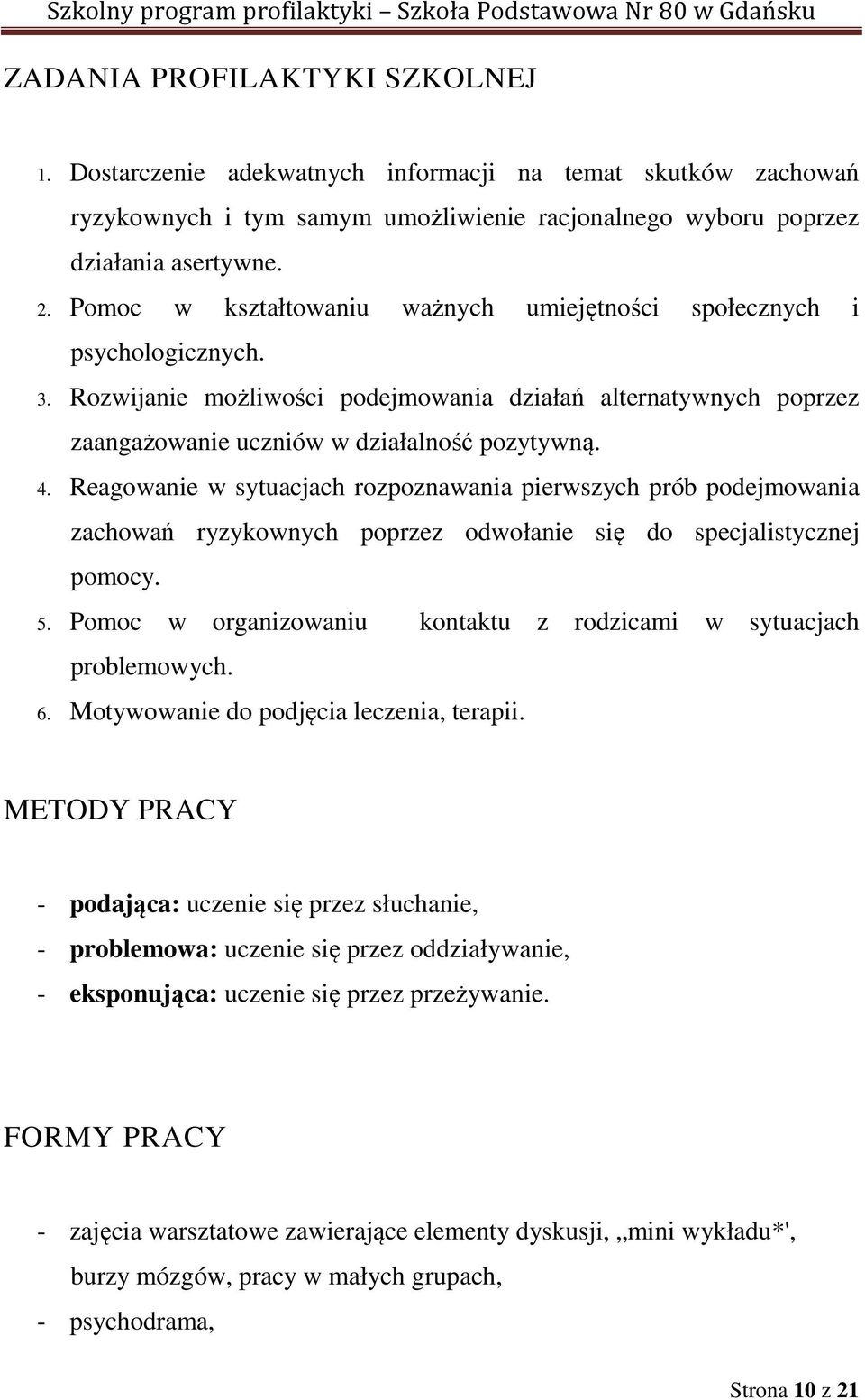 Reagowanie w sytuacjach rozpoznawania pierwszych prób podejmowania zachowań ryzykownych poprzez odwołanie się do specjalistycznej pomocy. 5.