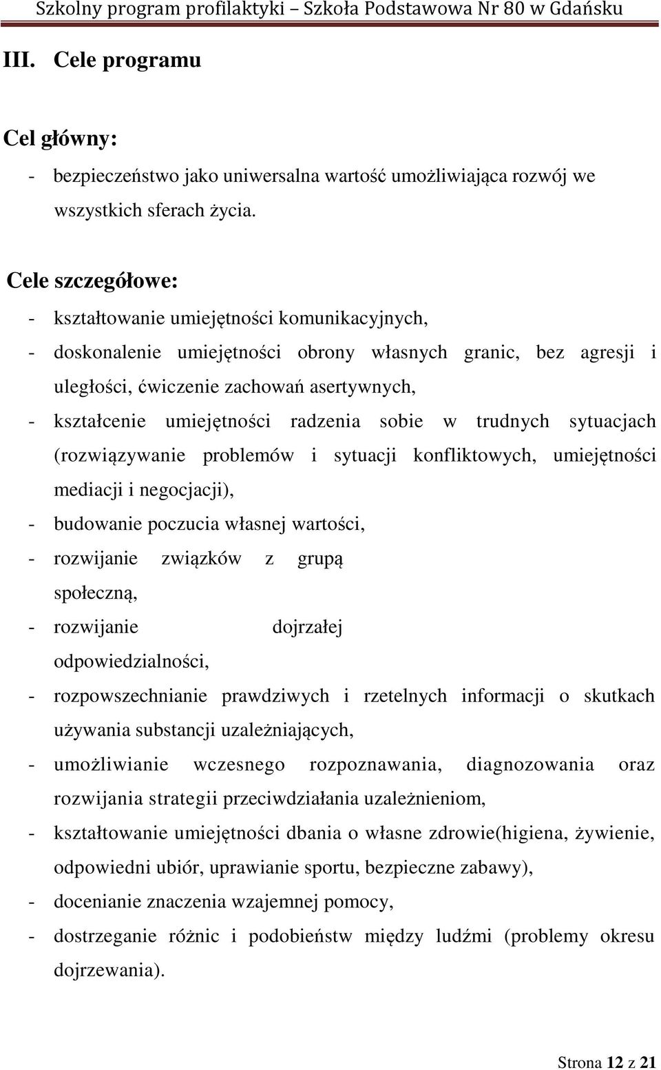 radzenia sobie w trudnych sytuacjach (rozwiązywanie problemów i sytuacji konfliktowych, umiejętności mediacji i negocjacji), - budowanie poczucia własnej wartości, - rozwijanie związków z grupą