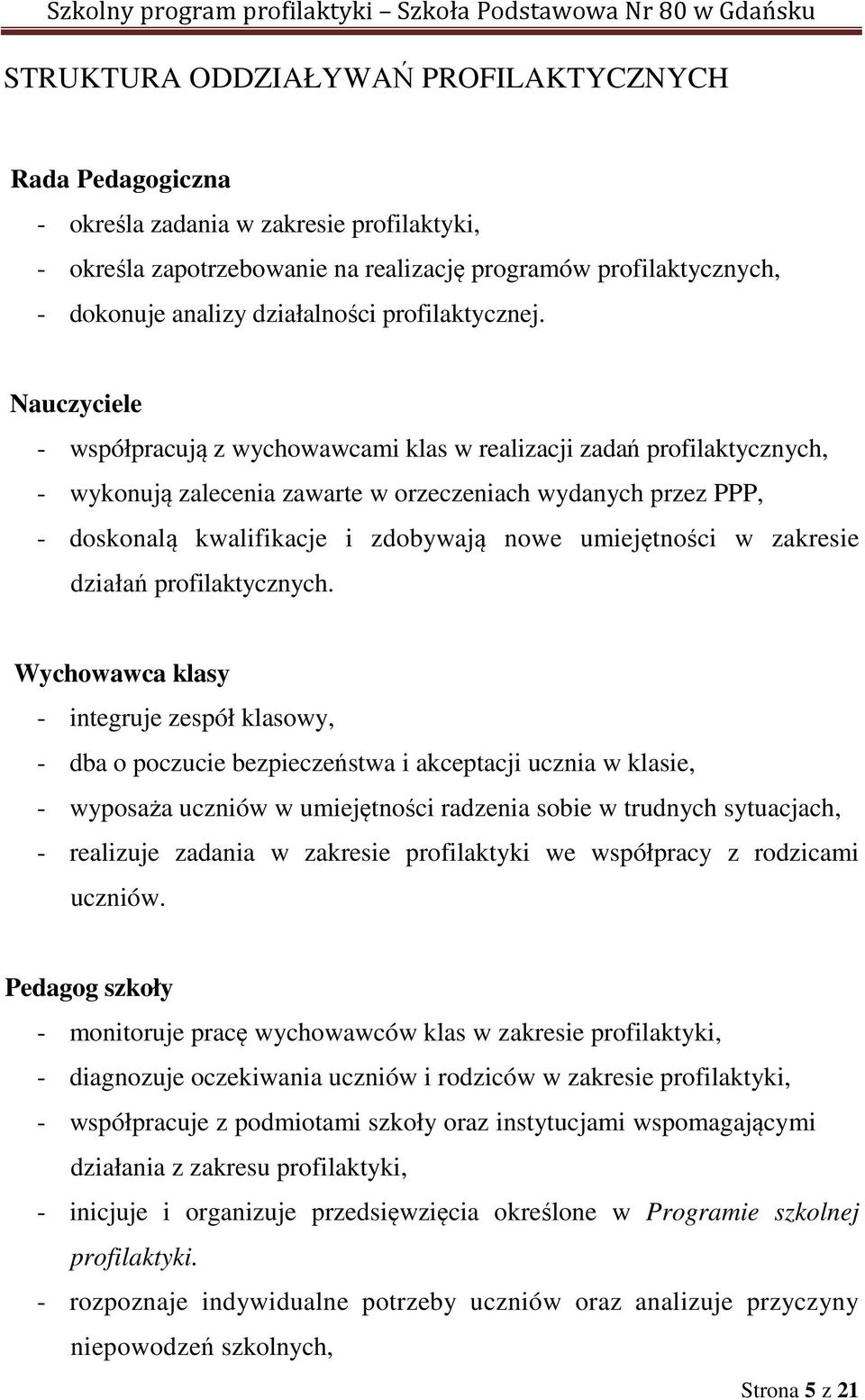 Nauczyciele - współpracują z wychowawcami klas w realizacji zadań profilaktycznych, - wykonują zalecenia zawarte w orzeczeniach wydanych przez PPP, - doskonalą kwalifikacje i zdobywają nowe