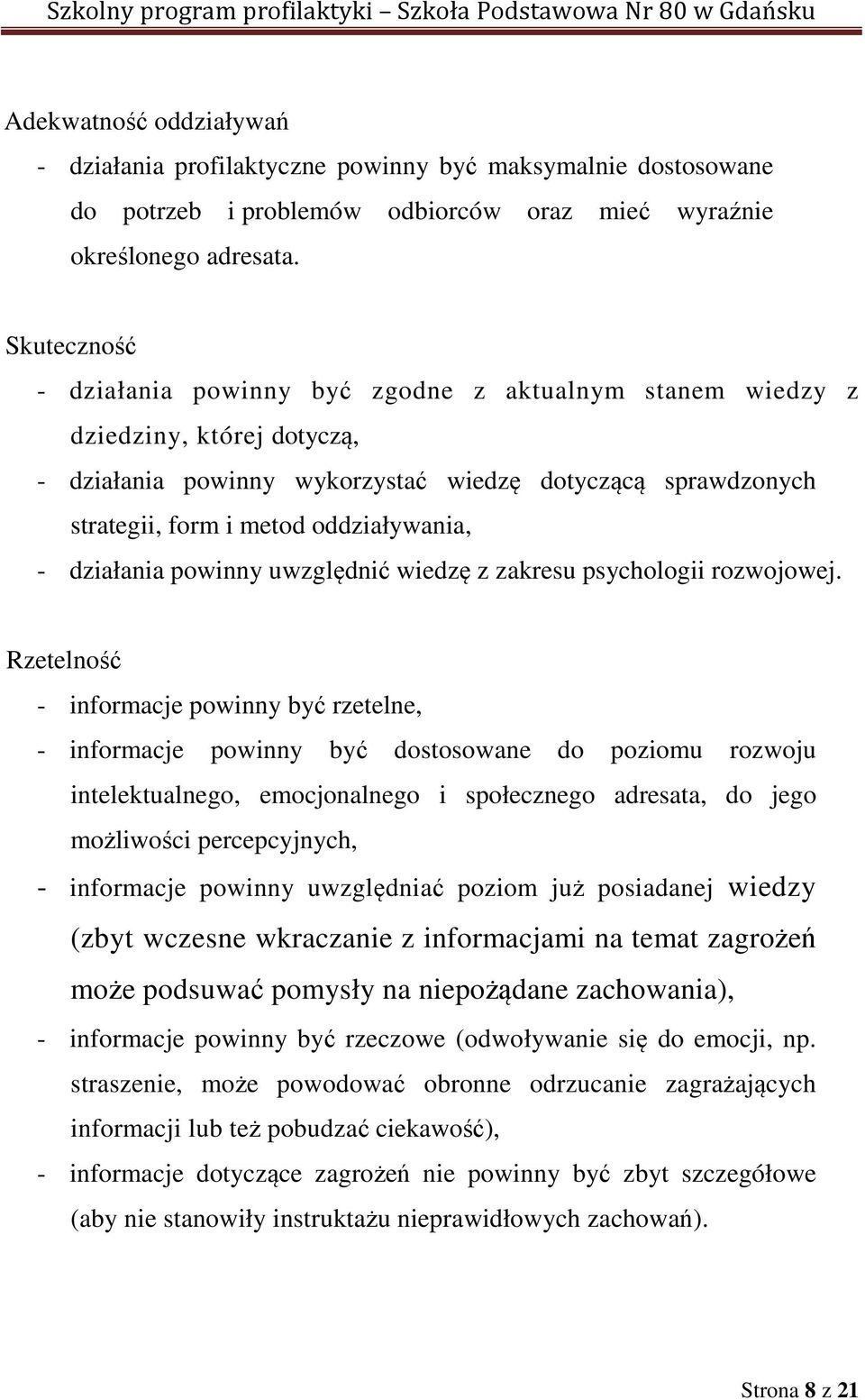 - działania powinny uwzględnić wiedzę z zakresu psychologii rozwojowej.