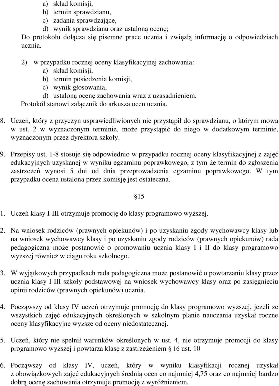 Protokół stanowi załącznik do arkusza ocen ucznia. 8. Uczeń, który z przyczyn usprawiedliwionych nie przystąpił do sprawdzianu, o którym mowa w ust.