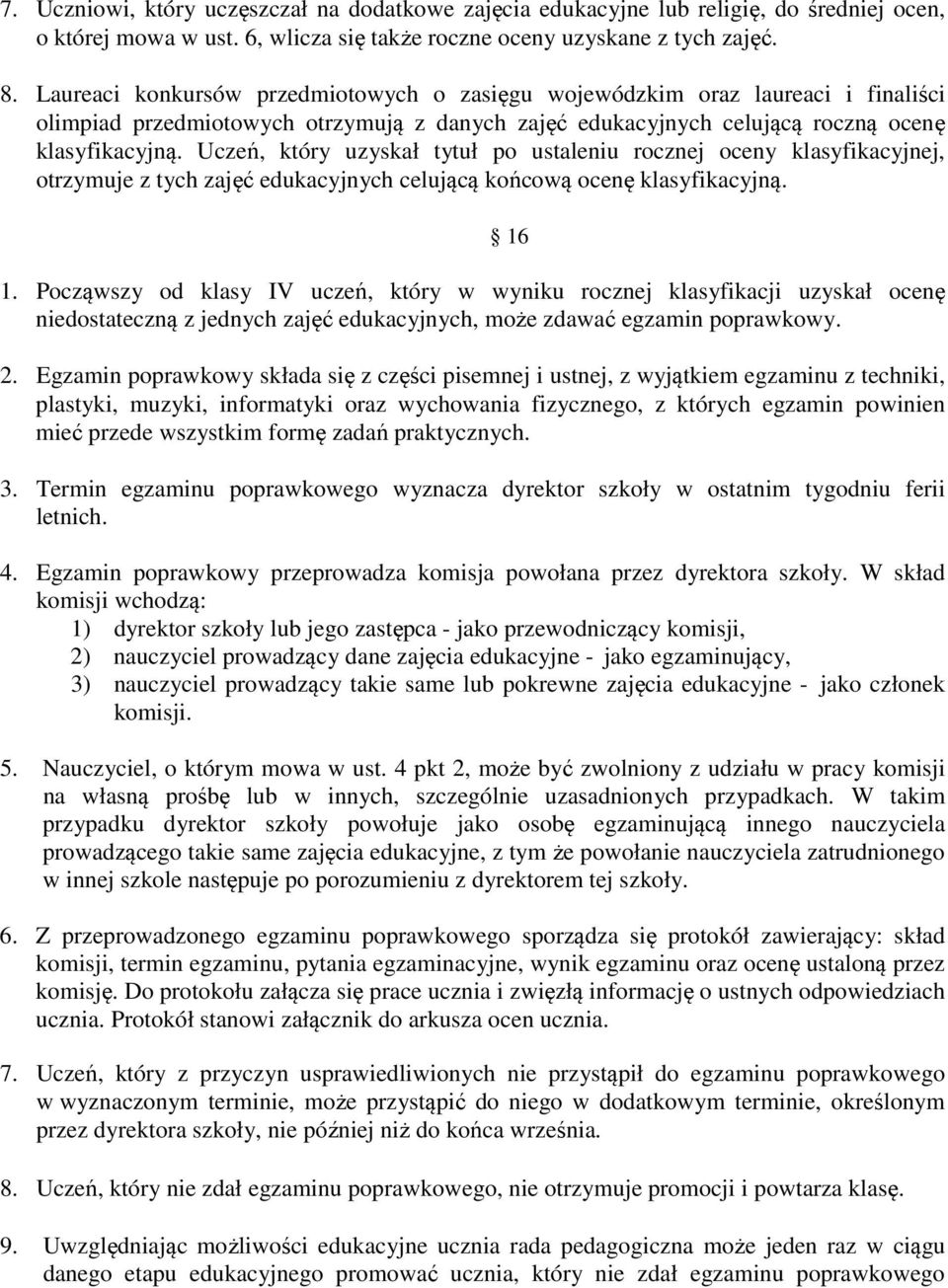 Uczeń, który uzyskał tytuł po ustaleniu rocznej oceny klasyfikacyjnej, otrzymuje z tych zajęć edukacyjnych celującą końcową ocenę klasyfikacyjną. 1.