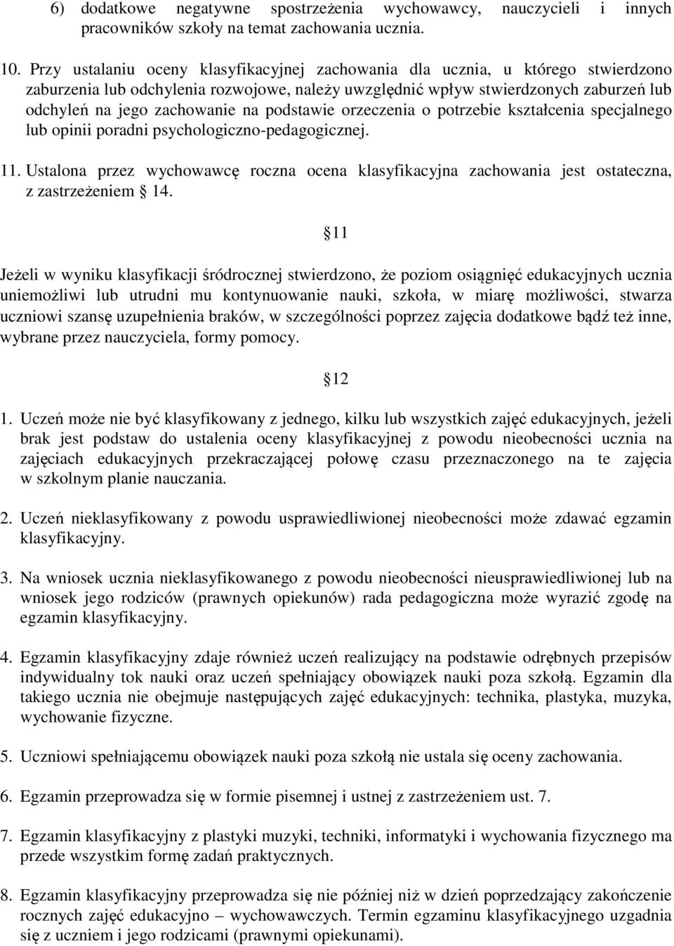 na podstawie orzeczenia o potrzebie kształcenia specjalnego lub opinii poradni psychologiczno-pedagogicznej. 11.