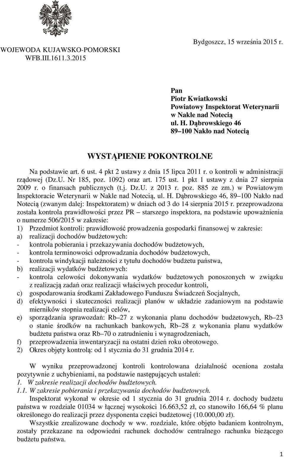 175 ust. 1 pkt 1 ustawy z dnia 27 sierpnia 2009 r. o finansach publicznych (t.j. Dz.U. z 2013 r. poz. 885 ze zm.) w Powiatowym Inspektoracie Weterynarii w Nakle nad Notecią, ul. H.