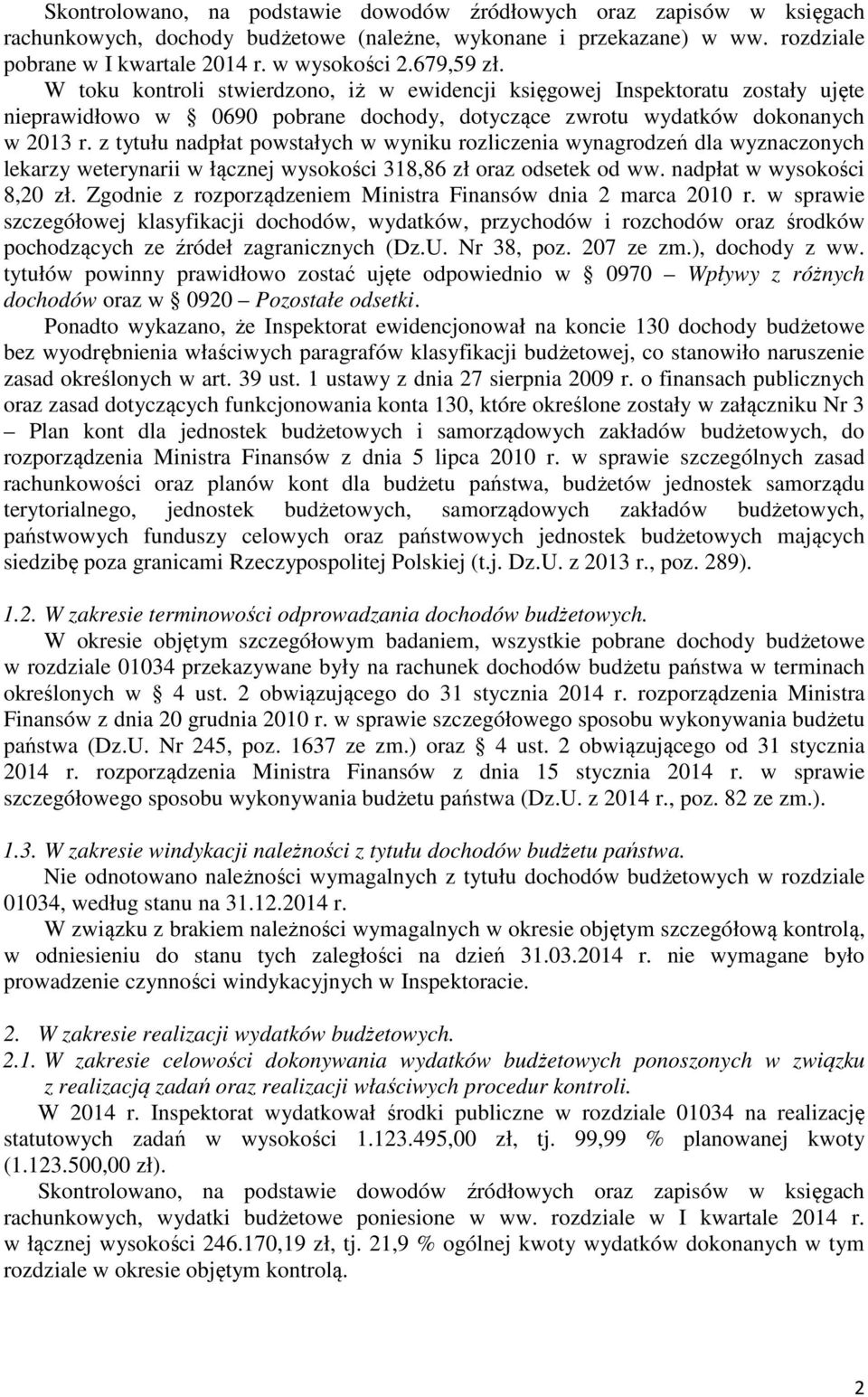 z tytułu nadpłat powstałych w wyniku rozliczenia wynagrodzeń dla wyznaczonych lekarzy weterynarii w łącznej wysokości 318,86 zł oraz odsetek od ww. nadpłat w wysokości 8,20 zł.