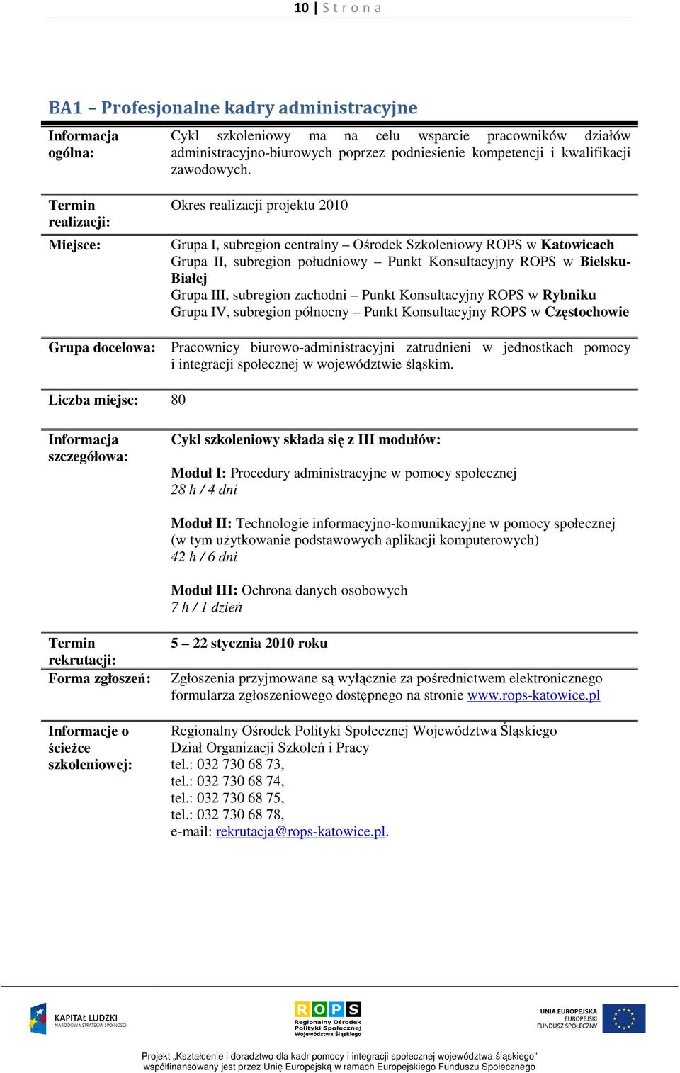 Konsultacyjny ROPS w Rybniku Grupa IV, subregion północny Punkt Konsultacyjny ROPS w Częstochowie Pracownicy biurowo-administracyjni zatrudnieni w jednostkach pomocy i integracji społecznej w