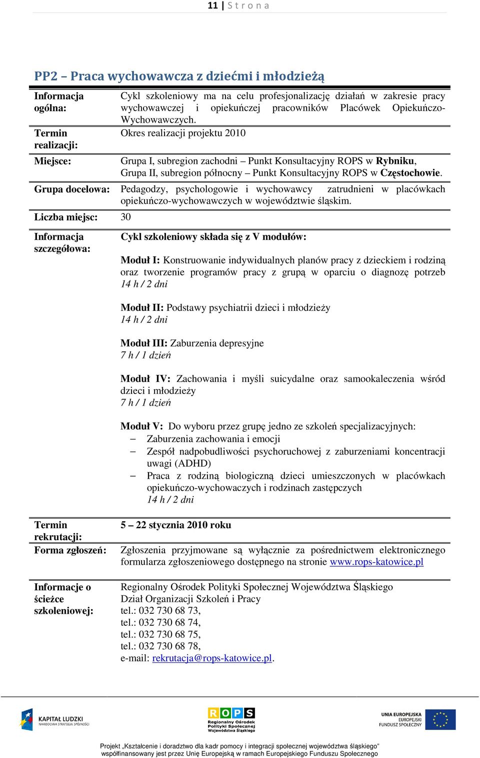 Grupa docelowa: Pedagodzy, psychologowie i wychowawcy zatrudnieni w placówkach opiekuńczo-wychowawczych w województwie śląskim.