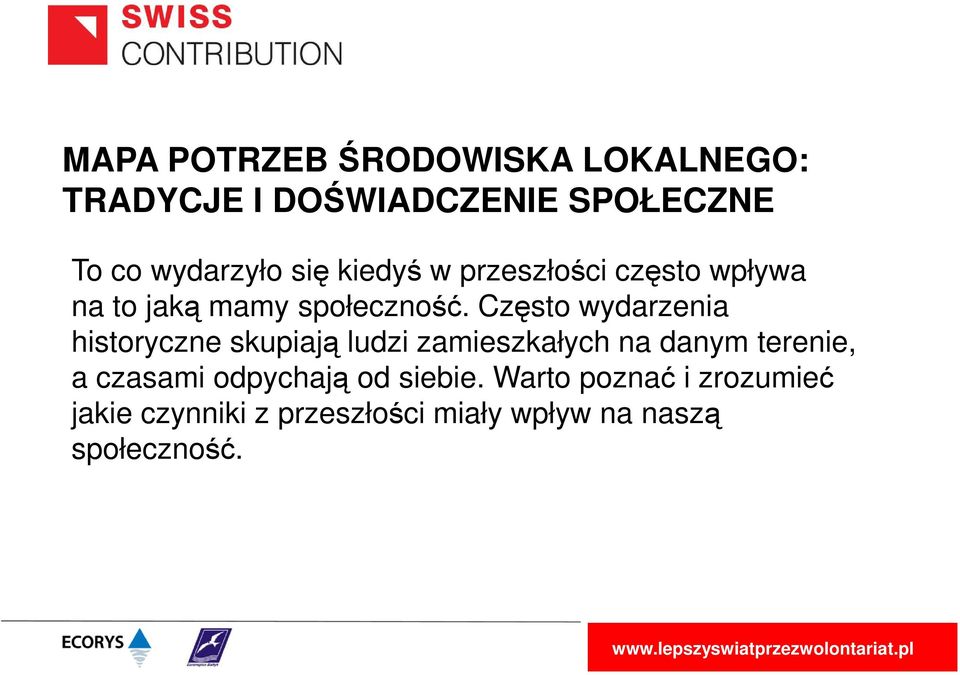 Często wydarzenia historyczne skupiają ludzi zamieszkałych na danym terenie, a czasami