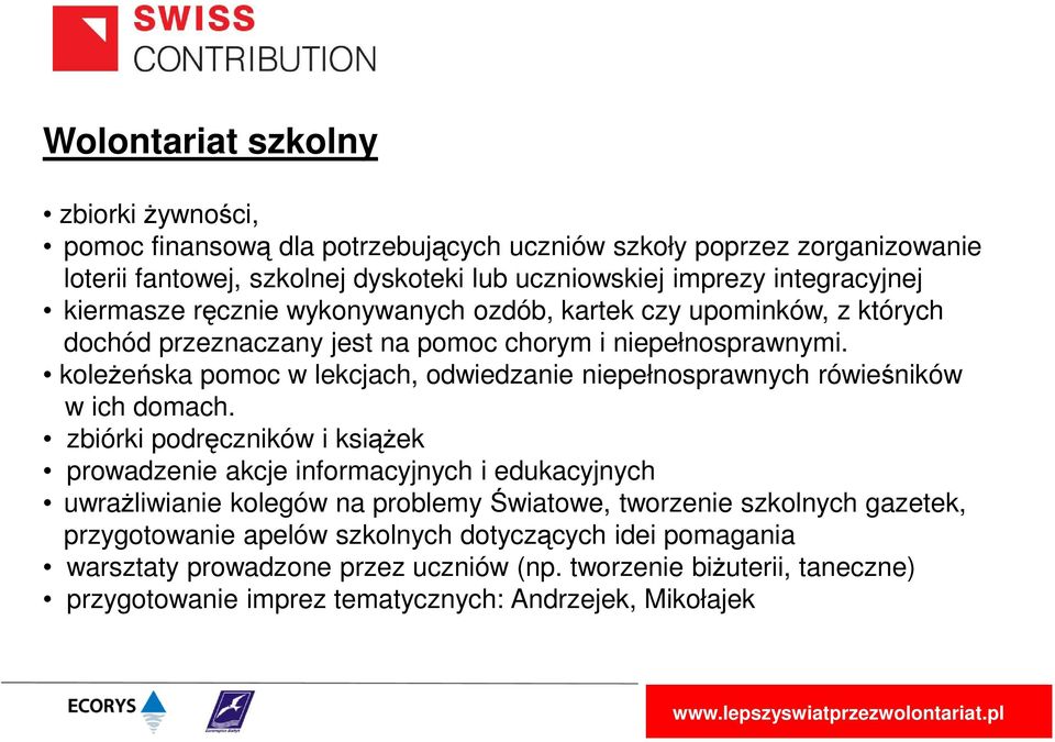 koleżeńska pomoc w lekcjach, odwiedzanie niepełnosprawnych rówieśników w ich domach.