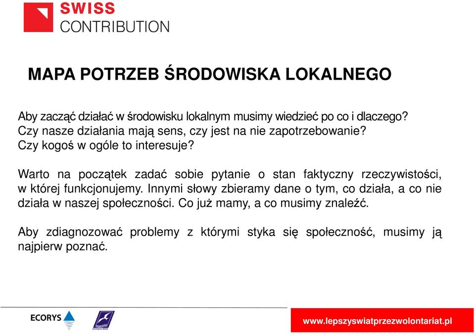 Warto na początek zadać sobie pytanie o stan faktyczny rzeczywistości, w której funkcjonujemy.