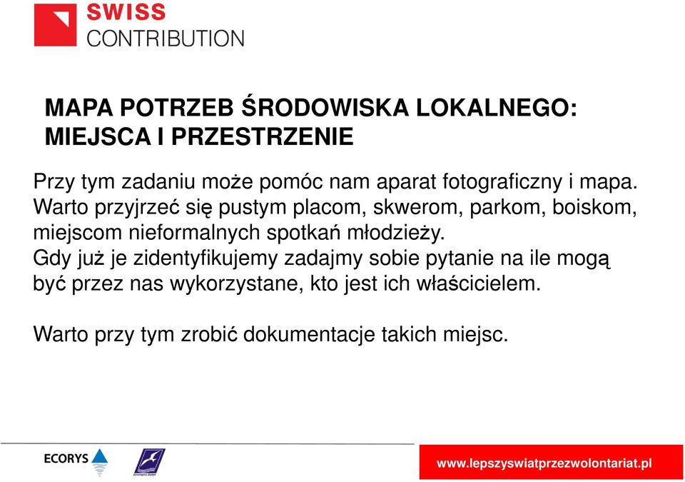 Warto przyjrzeć się pustym placom, skwerom, parkom, boiskom, miejscom nieformalnych spotkań