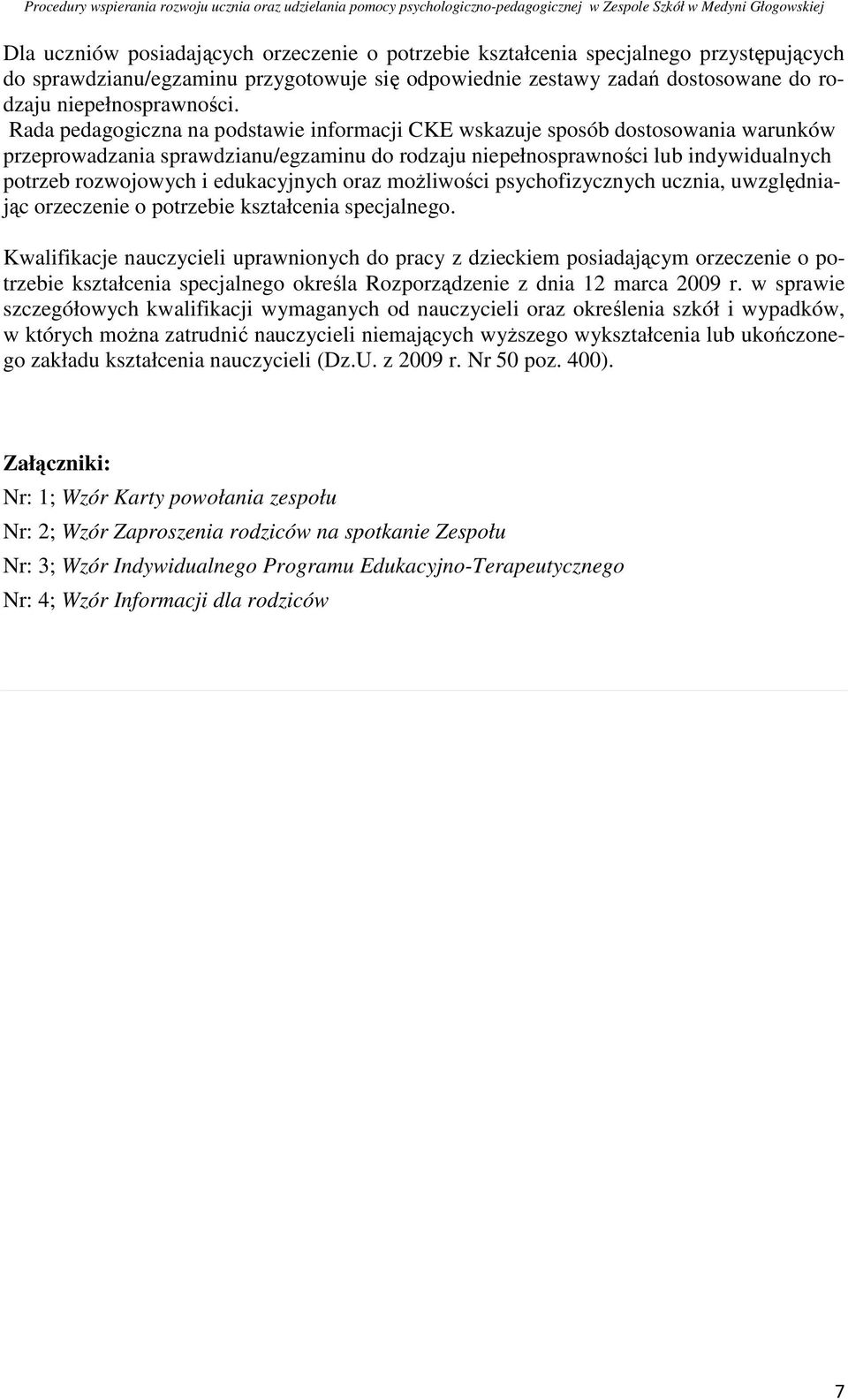 edukacyjnych oraz moŝliwości psychofizycznych ucznia, uwzględniając orzeczenie o potrzebie kształcenia specjalnego.