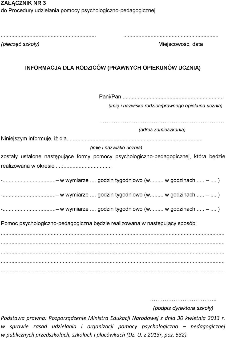 .. (imię i nazwisko ucznia) zostały ustalone następujące formy pomocy psychologiczno-pedagogicznej, która będzie realizowana w okresie...:... -... w wymiarze... godzin tygodniowo (w... w godzinach.