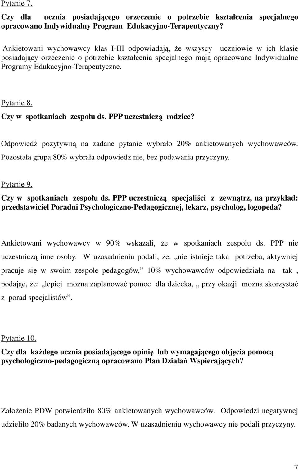 Edukacyjno-Terapeutyczne. Pytanie 8. Czy w spotkaniach zespołu ds. PPP uczestniczą rodzice? Odpowiedź pozytywną na zadane pytanie wybrało 2% ankietowanych wychowawców.