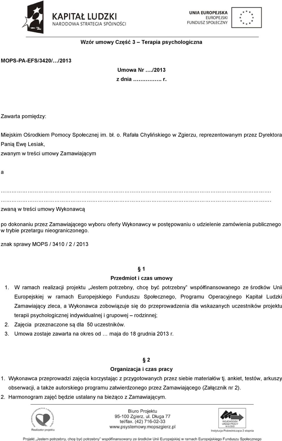 . zwaną w treści umowy Wykonawcą po dokonaniu przez Zamawiającego wyboru oferty Wykonawcy w postępowaniu o udzielenie zamówienia publicznego w trybie przetargu nieograniczonego.