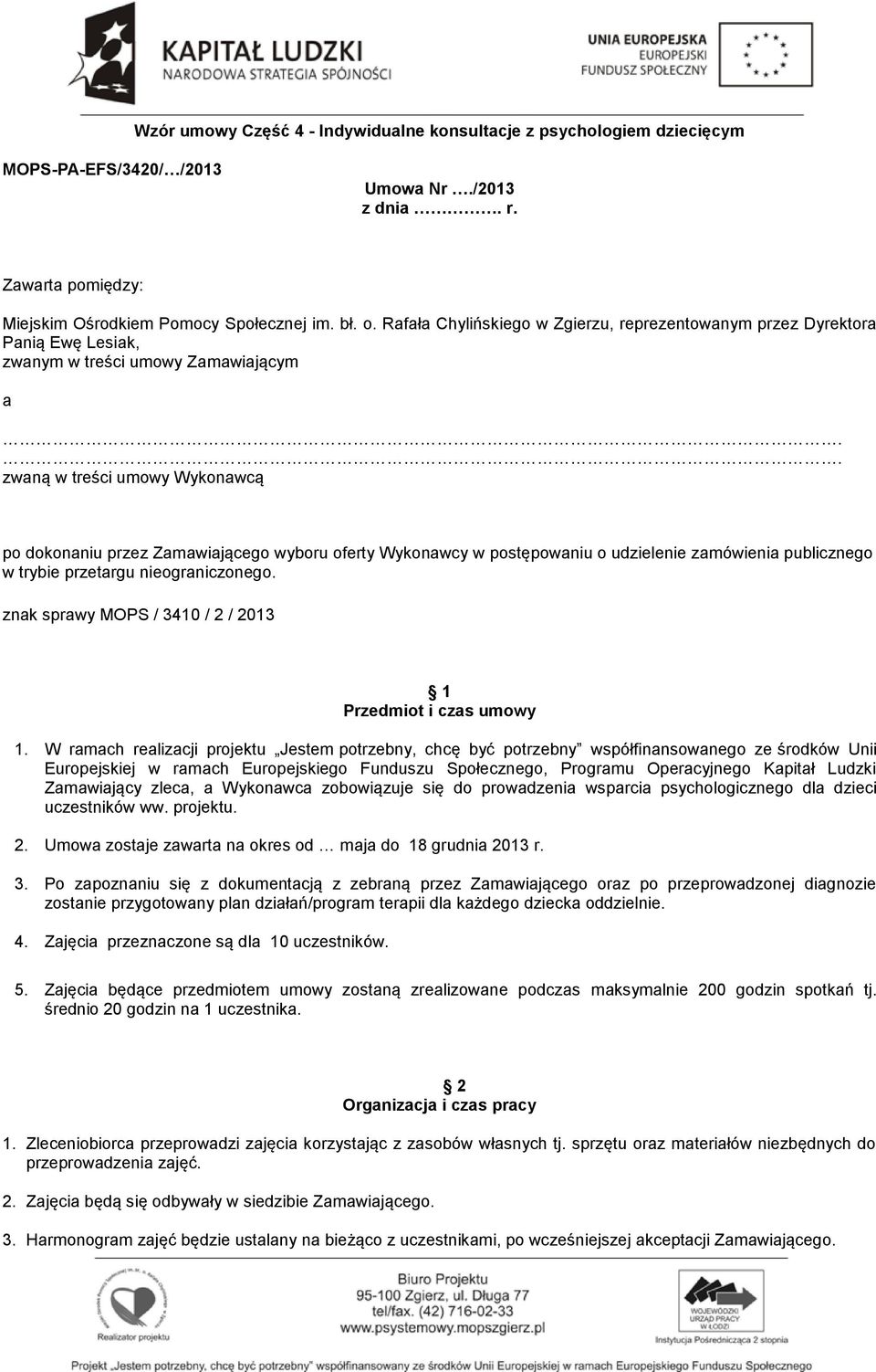 . zwaną w treści umowy Wykonawcą po dokonaniu przez Zamawiającego wyboru oferty Wykonawcy w postępowaniu o udzielenie zamówienia publicznego w trybie przetargu nieograniczonego.