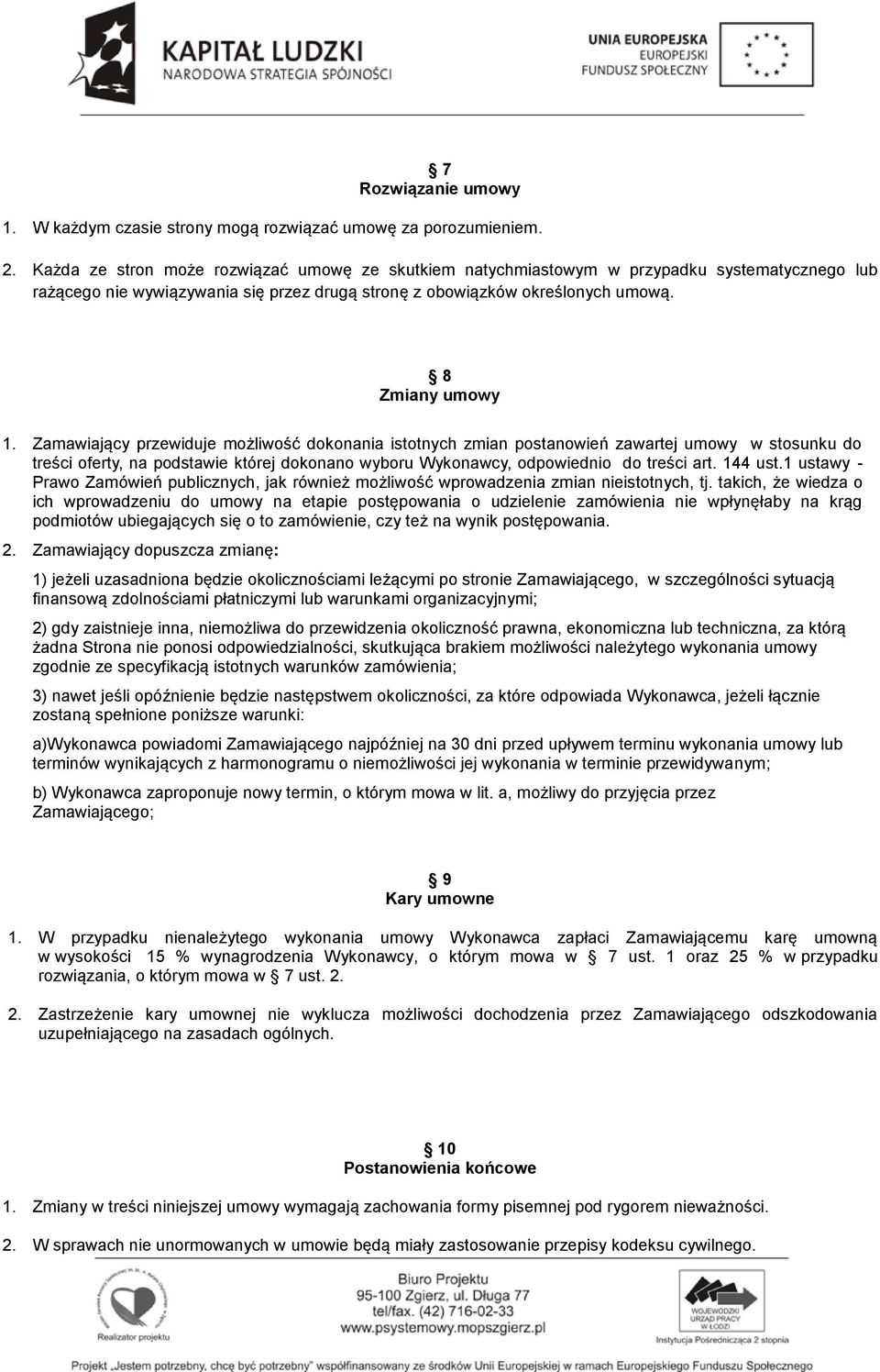 Zamawiający przewiduje możliwość dokonania istotnych zmian postanowień zawartej umowy w stosunku do treści oferty, na podstawie której dokonano wyboru Wykonawcy, odpowiednio do treści art. 144 ust.