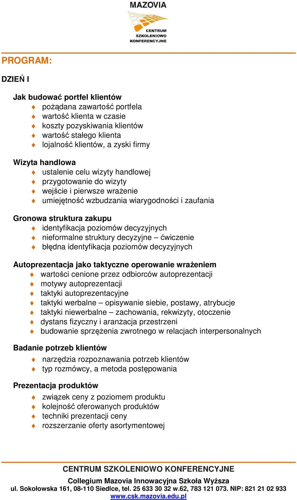 decyzyjnych nieformalne struktury decyzyjne ćwiczenie błędna identyfikacja poziomów decyzyjnych Autoprezentacja jako taktyczne operowanie wrażeniem wartości cenione przez odbiorców autoprezentacji