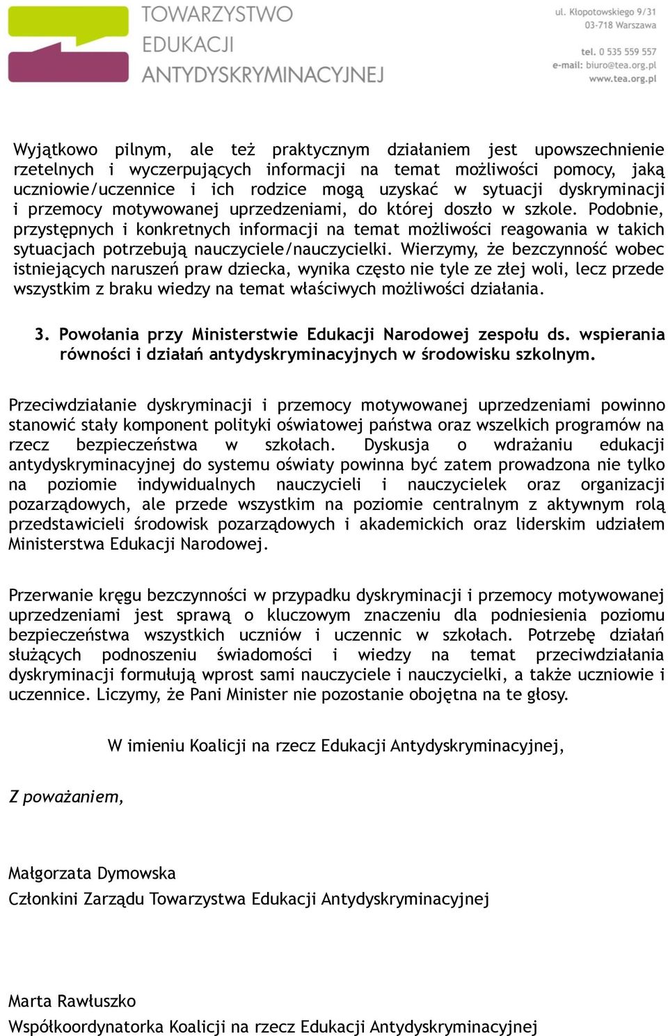 Podobnie, przystępnych i konkretnych informacji na temat możliwości reagowania w takich sytuacjach potrzebują nauczyciele/nauczycielki.