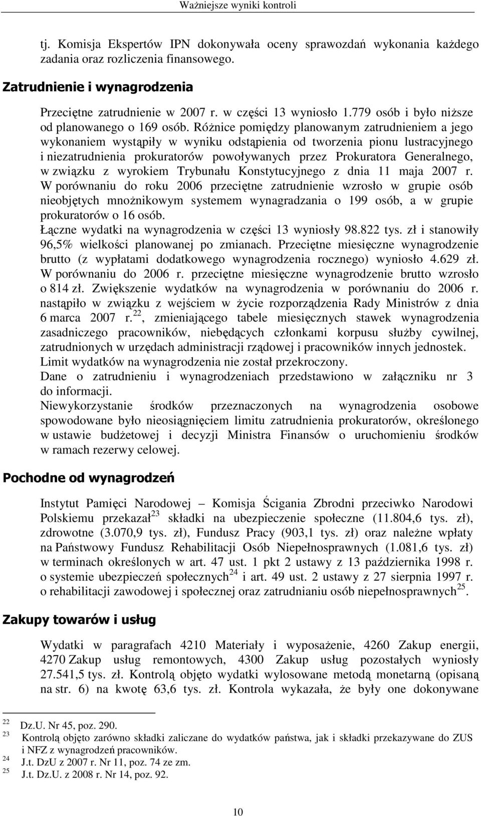 RóŜnice pomiędzy planowanym zatrudnieniem a jego wykonaniem wystąpiły w wyniku odstąpienia od tworzenia pionu lustracyjnego i niezatrudnienia prokuratorów powoływanych przez Prokuratora Generalnego,