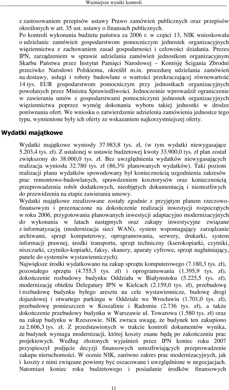 w części 13, NIK wnioskowała o udzielanie zamówień gospodarstwom pomocniczym jednostek organizacyjnych więziennictwa z zachowaniem zasad gospodarności i celowości działania.