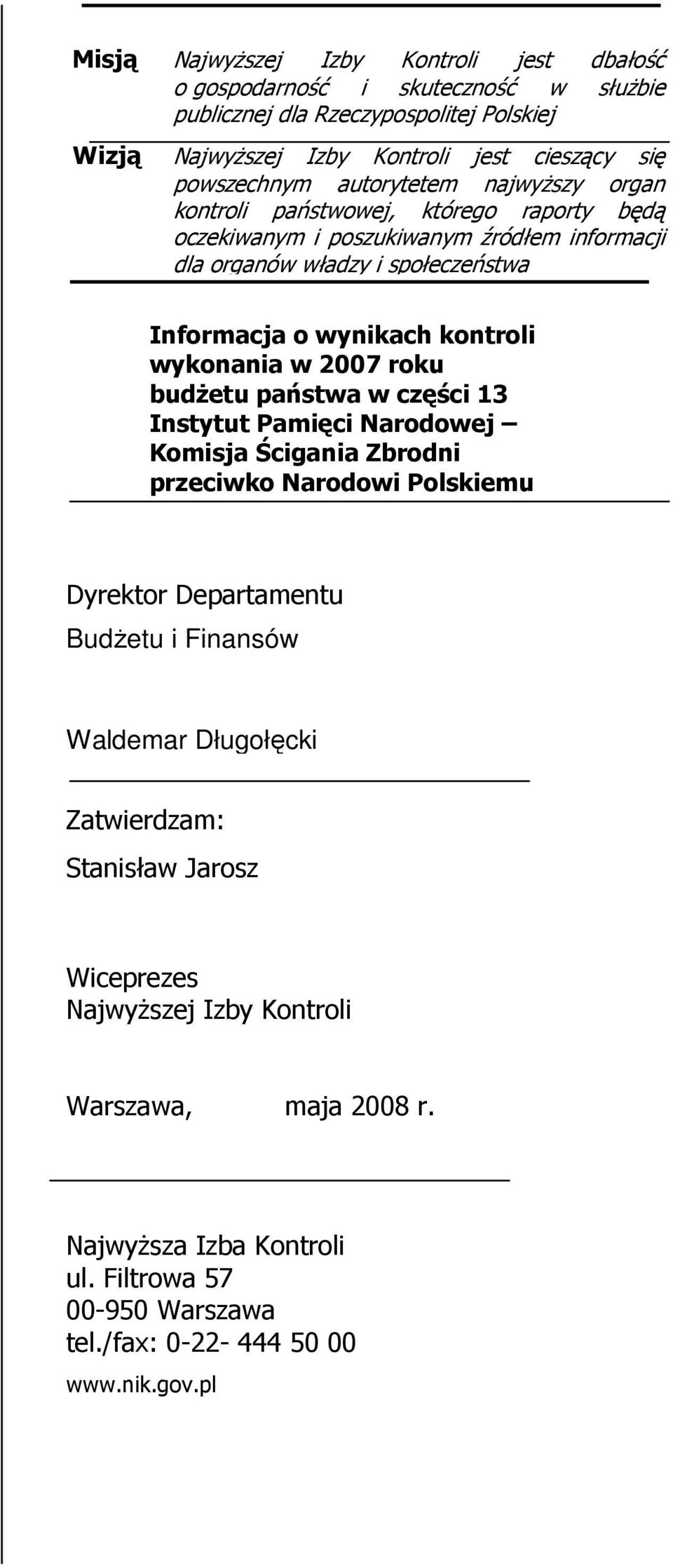 wykonania w 2007 roku budŝetu państwa w części 13 Instytut Pamięci Narodowej Komisja Ścigania Zbrodni przeciwko Narodowi Polskiemu Dyrektor Departamentu BudŜetu i Finansów Waldemar