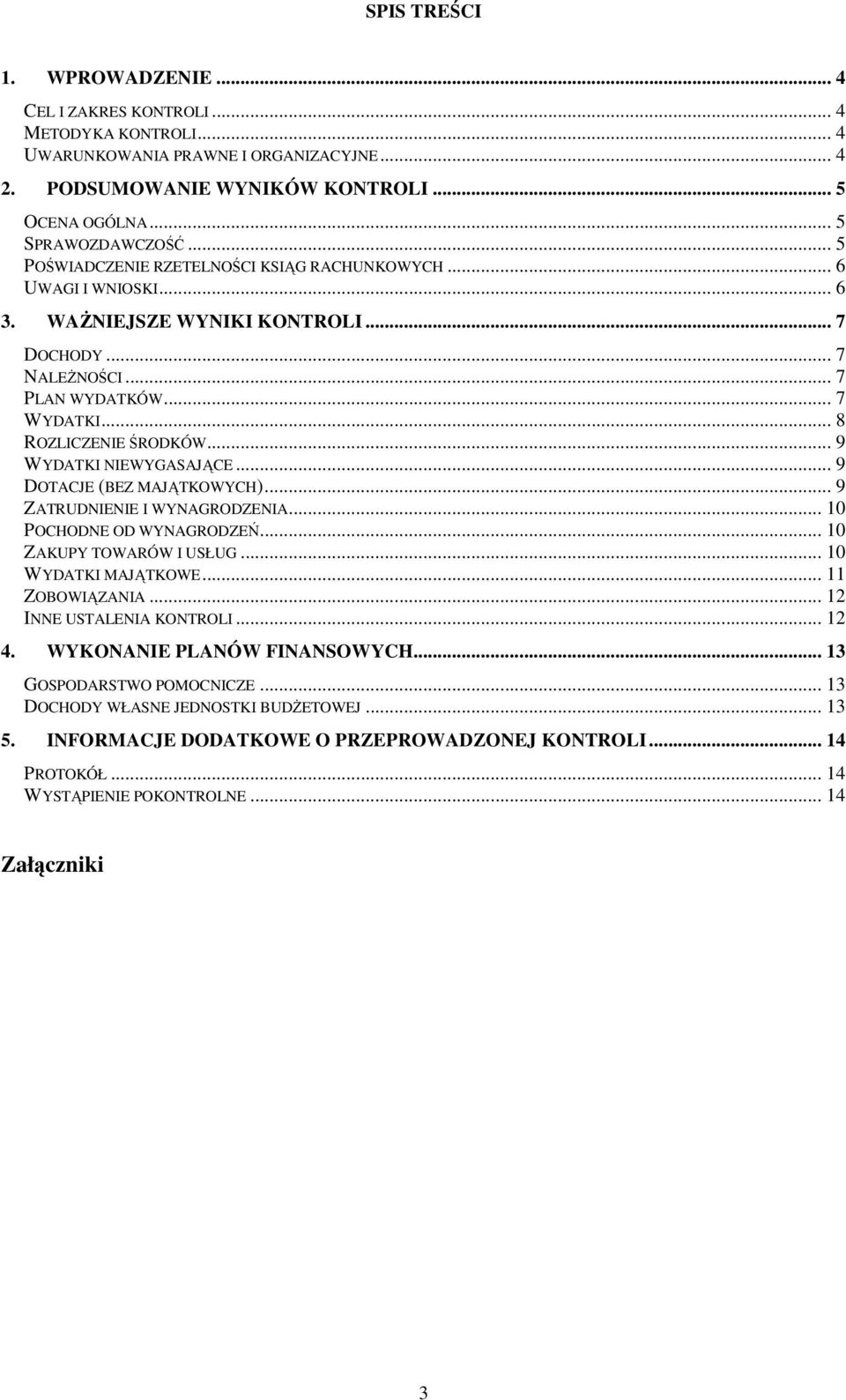 .. 9 WYDATKI NIEWYGASAJĄCE... 9 DOTACJE (BEZ MAJĄTKOWYCH)... 9 ZATRUDNIENIE I WYNAGRODZENIA... 10 POCHODNE OD WYNAGRODZEŃ... 10 ZAKUPY TOWARÓW I USŁUG... 10 WYDATKI MAJĄTKOWE... 11 ZOBOWIĄZANIA.