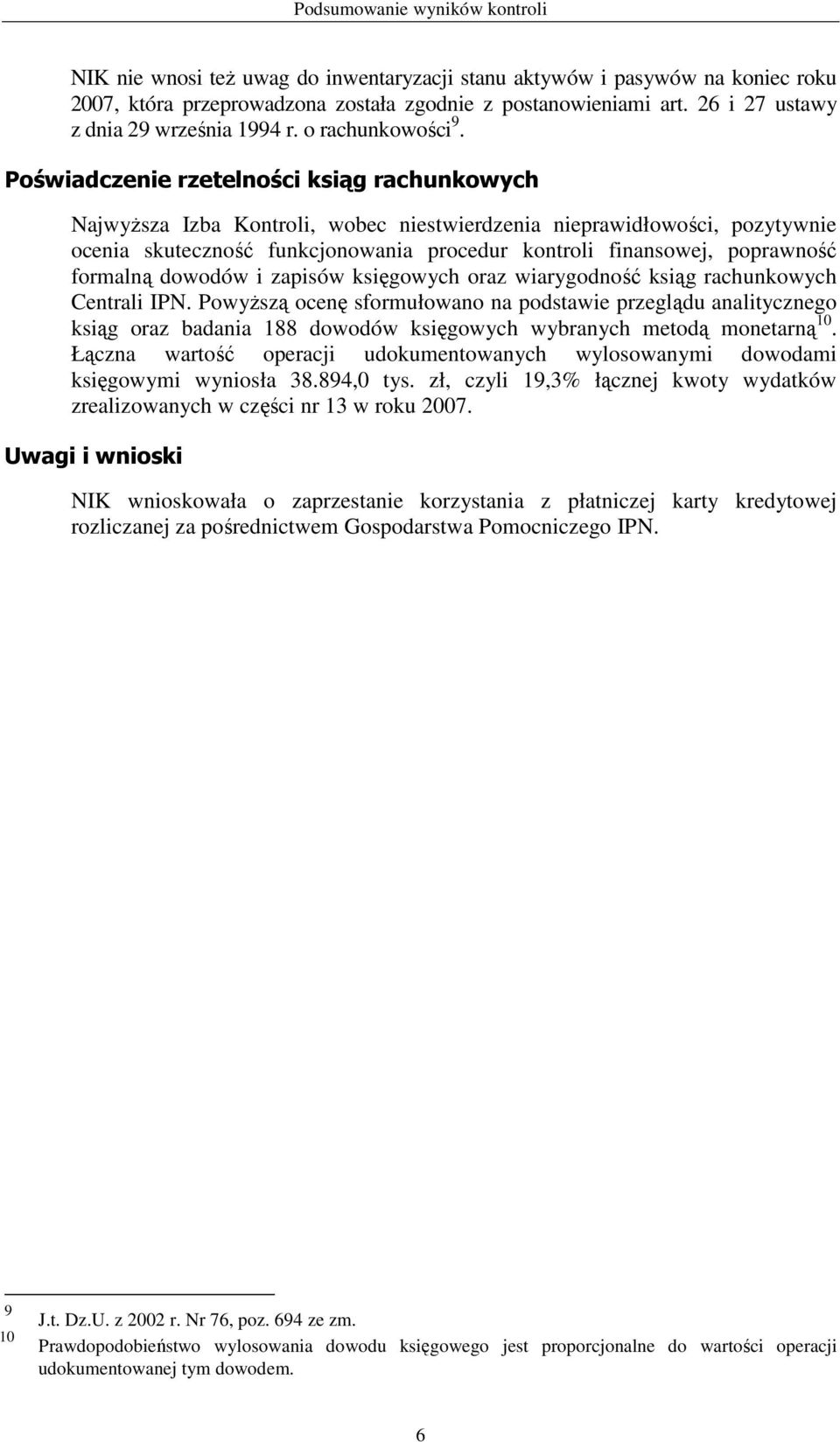 Poświadczenie rzetelności ksiąg rachunkowych NajwyŜsza Izba Kontroli, wobec niestwierdzenia nieprawidłowości, pozytywnie ocenia skuteczność funkcjonowania procedur kontroli finansowej, poprawność