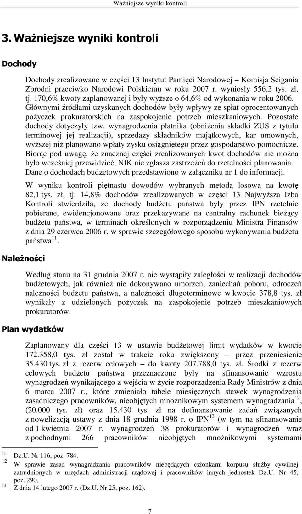 zł, tj. 170,6% kwoty zaplanowanej i były wyŝsze o 64,6% od wykonania w roku 2006.