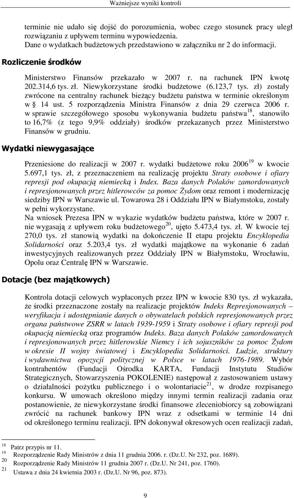 Niewykorzystane środki budŝetowe (6.123,7 tys. zł) zostały zwrócone na centralny rachunek bieŝący budŝetu państwa w terminie określonym w 14 ust.