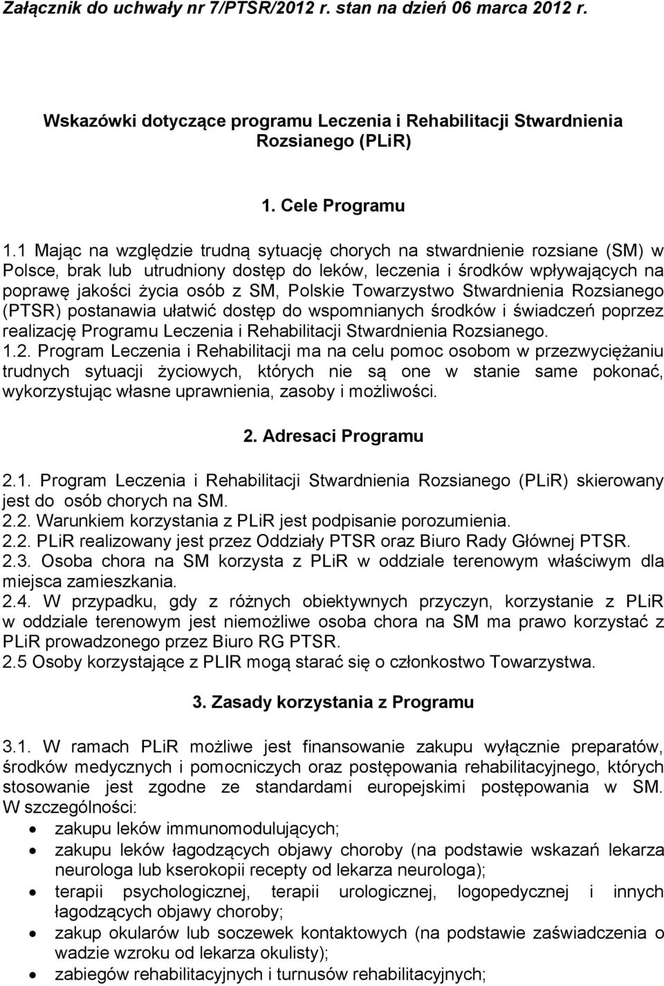 Towarzystwo Stwardnienia Rozsianego (PTSR) postanawia ułatwić dostęp do wspomnianych środków i świadczeń poprzez realizację Programu Leczenia i Rehabilitacji Stwardnienia Rozsianego. 1.2.