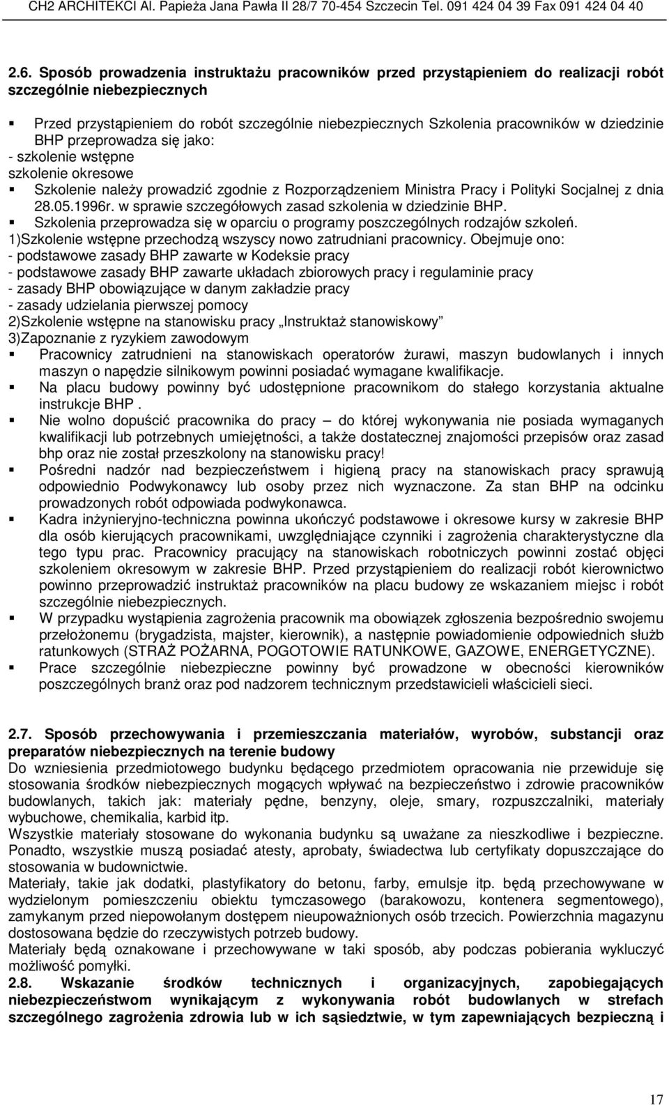 w sprawie szczegółowych zasad szkolenia w dziedzinie BHP. Szkolenia przeprowadza się w oparciu o programy poszczególnych rodzajów szkoleń.