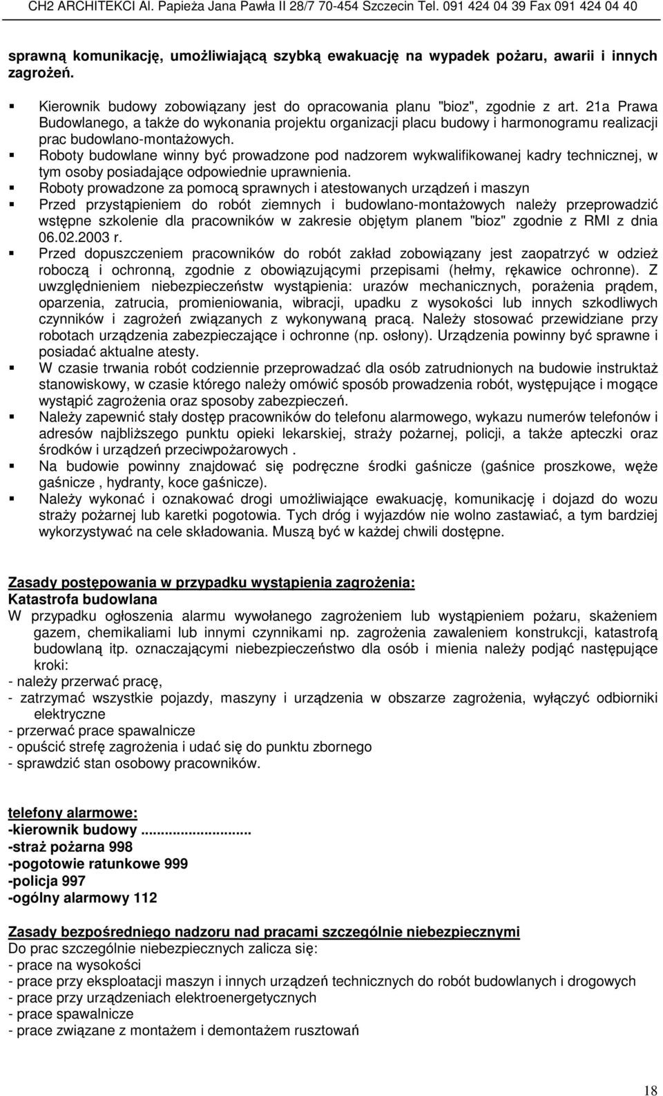 Roboty budowlane winny być prowadzone pod nadzorem wykwalifikowanej kadry technicznej, w tym osoby posiadające odpowiednie uprawnienia.