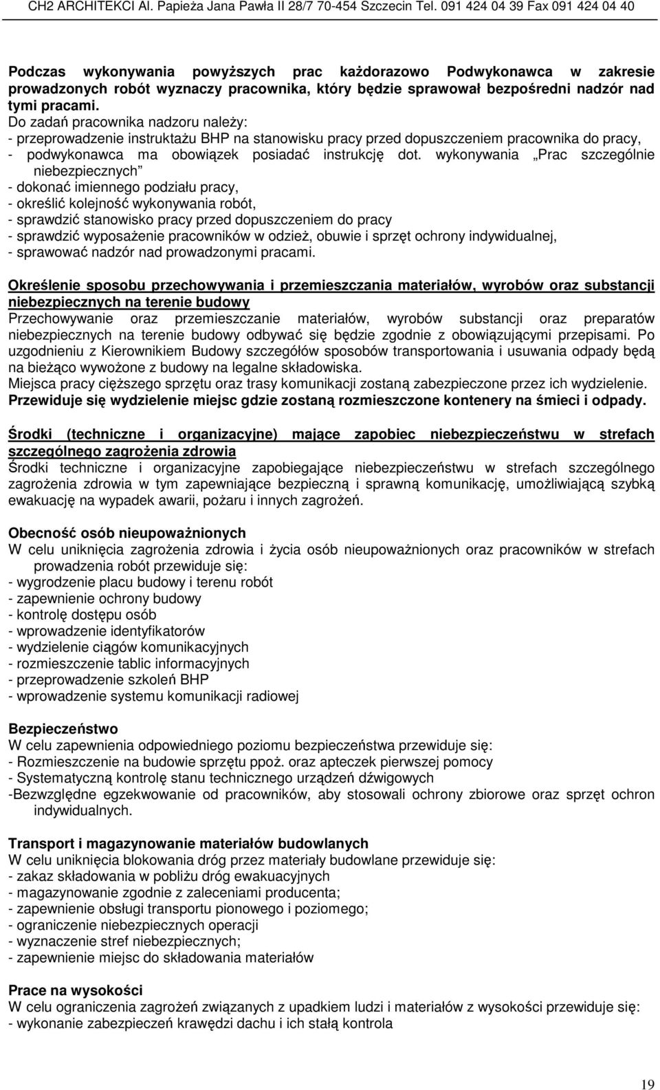 wykonywania Prac szczególnie niebezpiecznych - dokonać imiennego podziału pracy, - określić kolejność wykonywania robót, - sprawdzić stanowisko pracy przed dopuszczeniem do pracy - sprawdzić