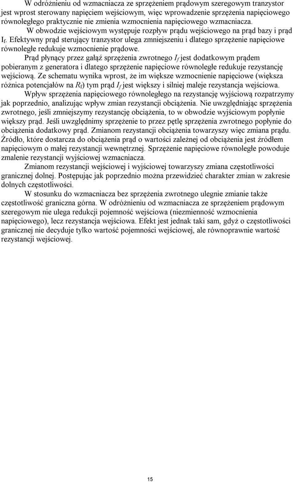 Efektywny prąd sterujący tranzystor ulega zmniejszeniu i dlatego sprzężenie napięcio równoległe redukuje wzmocnienie prądo.