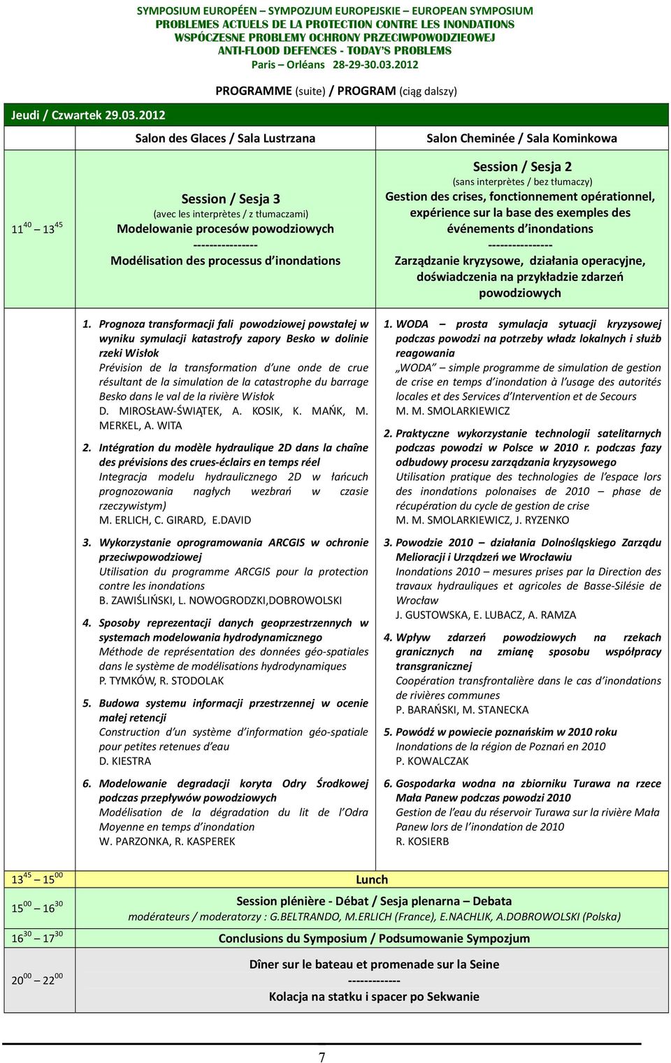 Sesja 3 (avec les interprètes / z tłumaczami) Modelowanie procesów powodziowych ---------------- Modélisation des processus d inondations 1.