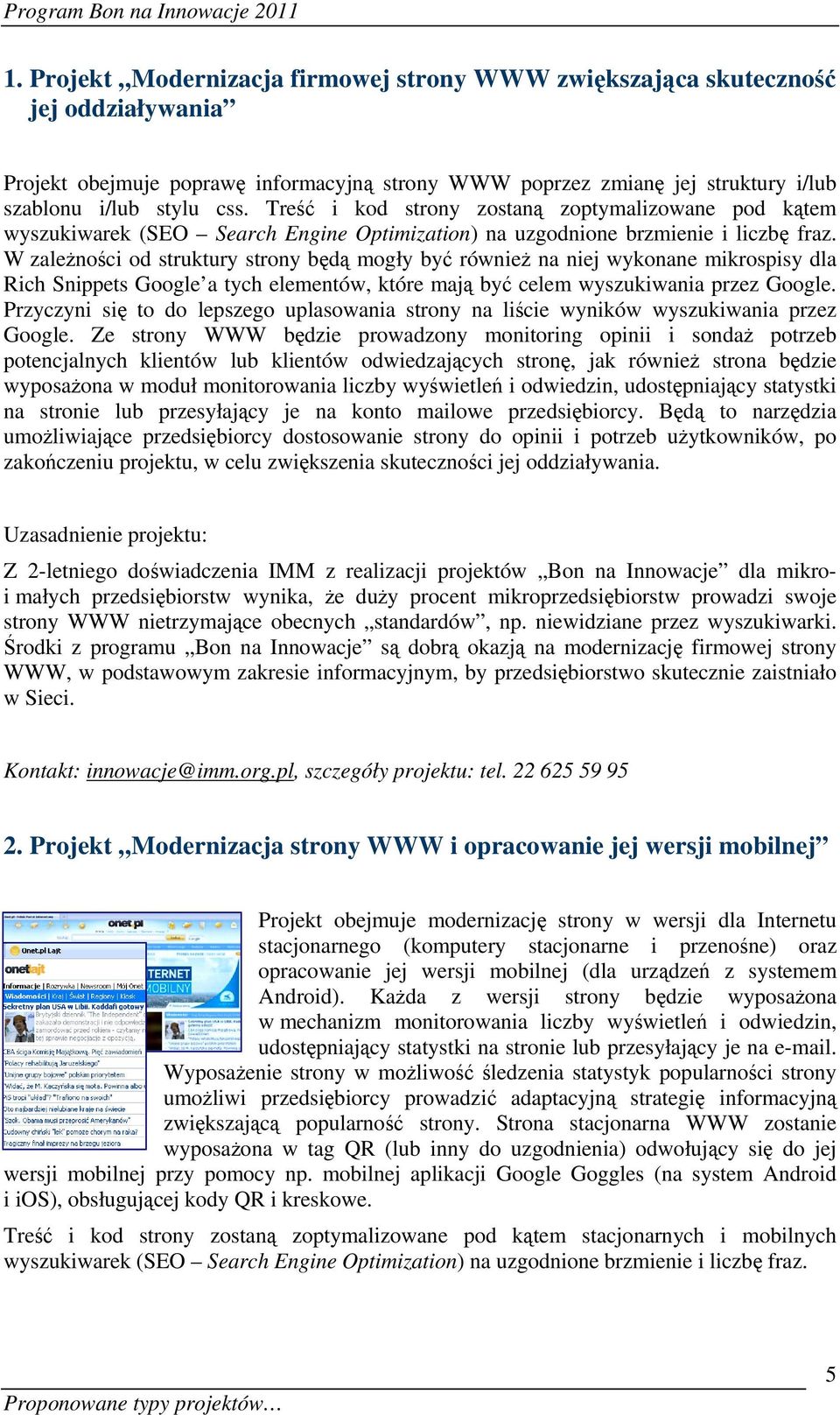 W zależności od struktury strony będą mogły być również na niej wykonane mikrospisy dla Rich Snippets Google a tych elementów, które mają być celem wyszukiwania przez Google.