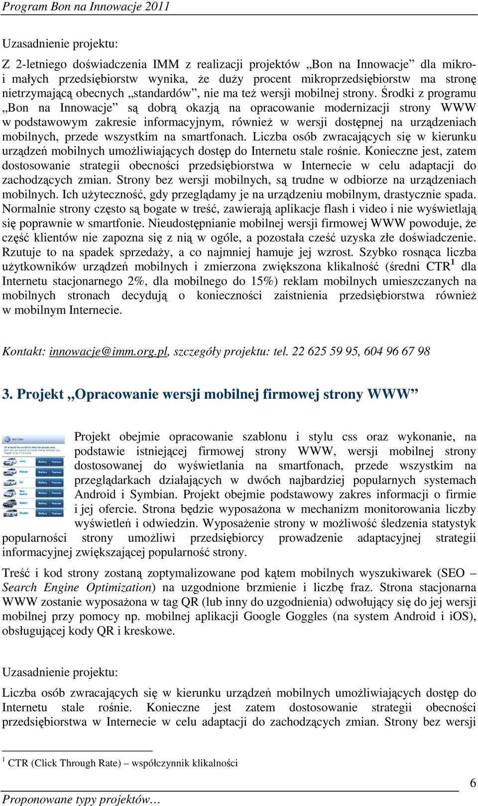 Środki z programu Bon na Innowacje są dobrą okazją na opracowanie modernizacji strony WWW w podstawowym zakresie informacyjnym, również w wersji dostępnej na urządzeniach mobilnych, przede wszystkim