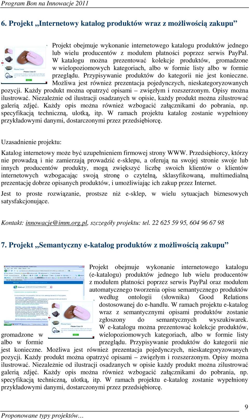 Możliwa jest również prezentacja pojedynczych, nieskategoryzowanych pozycji. Każdy produkt można opatrzyć opisami zwięzłym i rozszerzonym. Opisy można ilustrować.