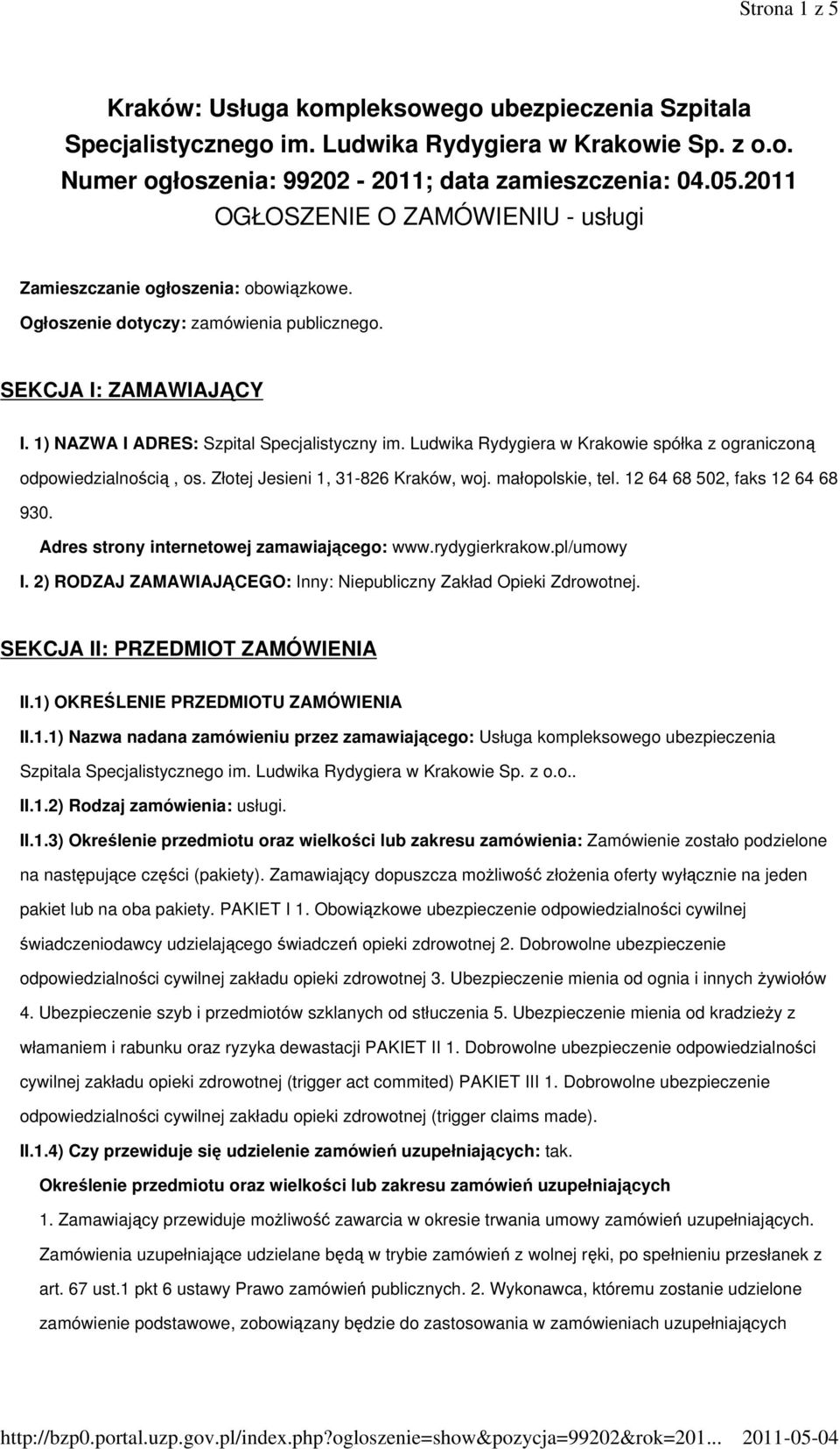 Ludwika Rydygiera w Krakowie spółka z ograniczoną odpowiedzialnością, os. Złotej Jesieni 1, 31-826 Kraków, woj. małopolskie, tel. 12 64 68 502, faks 12 64 68 930.