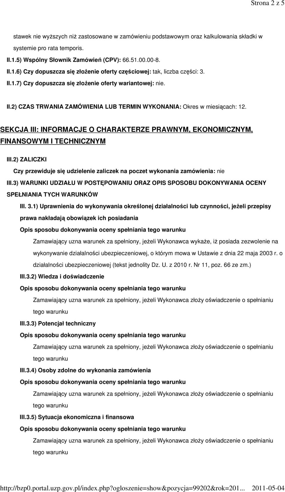 SEKCJA III: INFORMACJE O CHARAKTERZE PRAWNYM, EKONOMICZNYM, FINANSOWYM I TECHNICZNYM III.2) ZALICZKI Czy przewiduje się udzielenie zaliczek na poczet wykonania zamówienia: nie III.