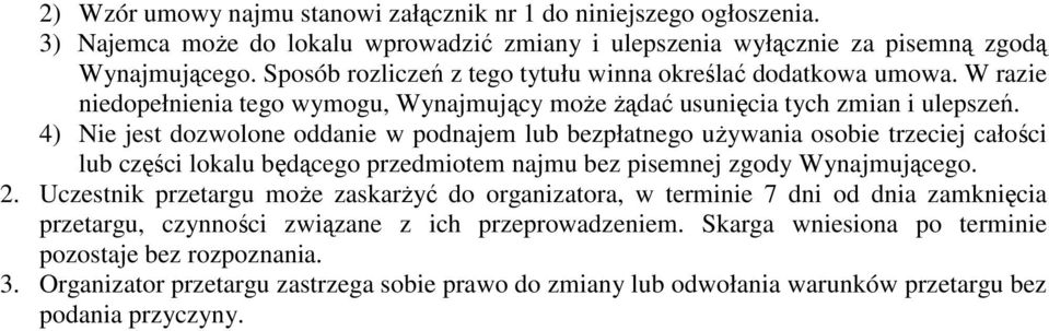 4) Nie jest dozwolone oddanie w podnajem lub bezpłatnego używania osobie trzeciej całości lub części lokalu będącego przedmiotem najmu bez pisemnej zgody Wynajmującego. 2.