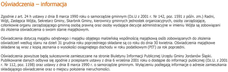 wydające decyzje administracyjne w imieniu Wójta są zobowiązani do złożenia oświadczenia o swoim stanie majątkowym.