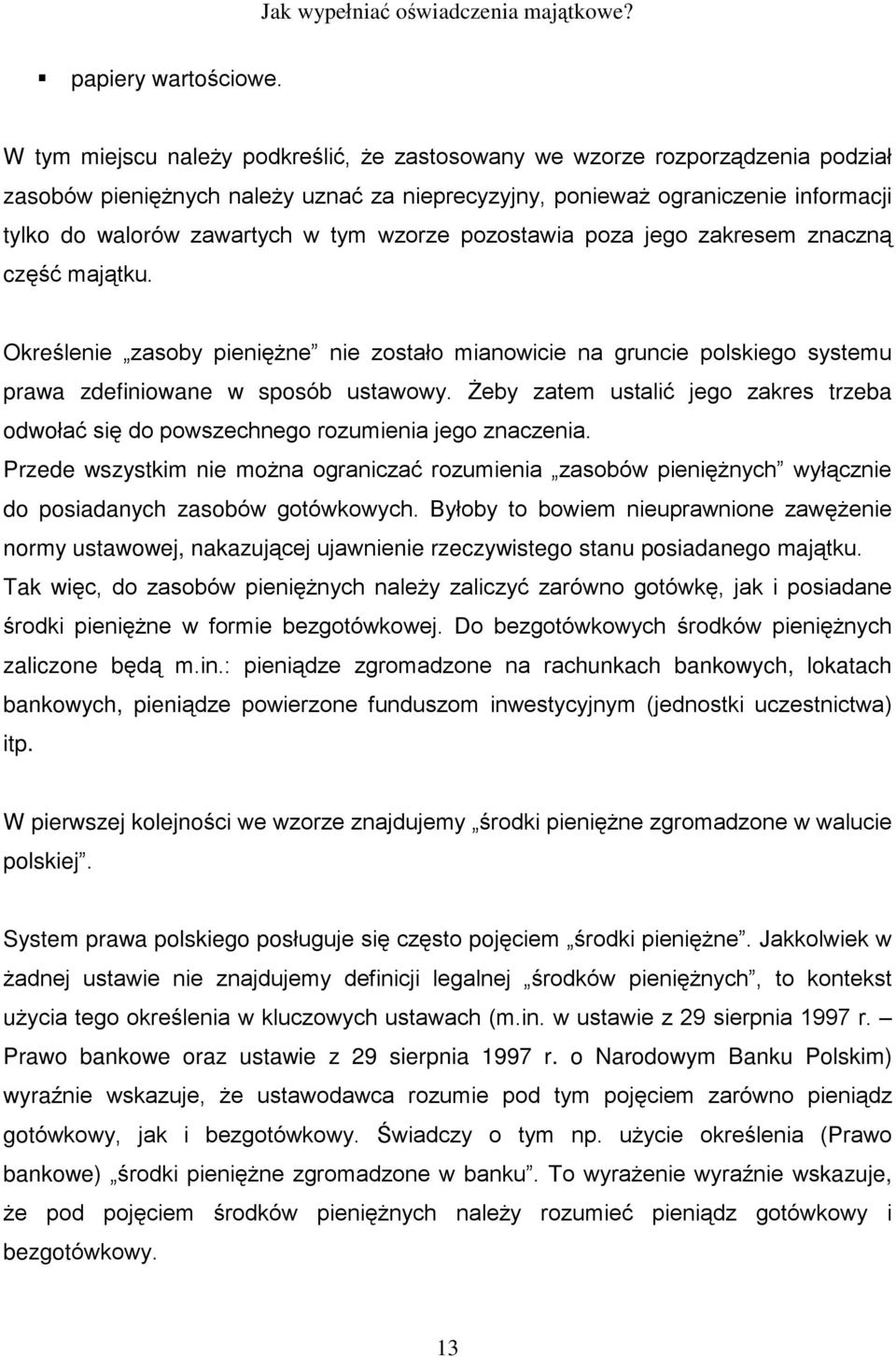 wzorze pozostawia poza jego zakresem znaczn¹ czêœã maj¹tku. Okreœlenie zasoby pieniê ne nie zostaùo mianowicie na gruncie polskiego systemu prawa zdefiniowane w sposób ustawowy.