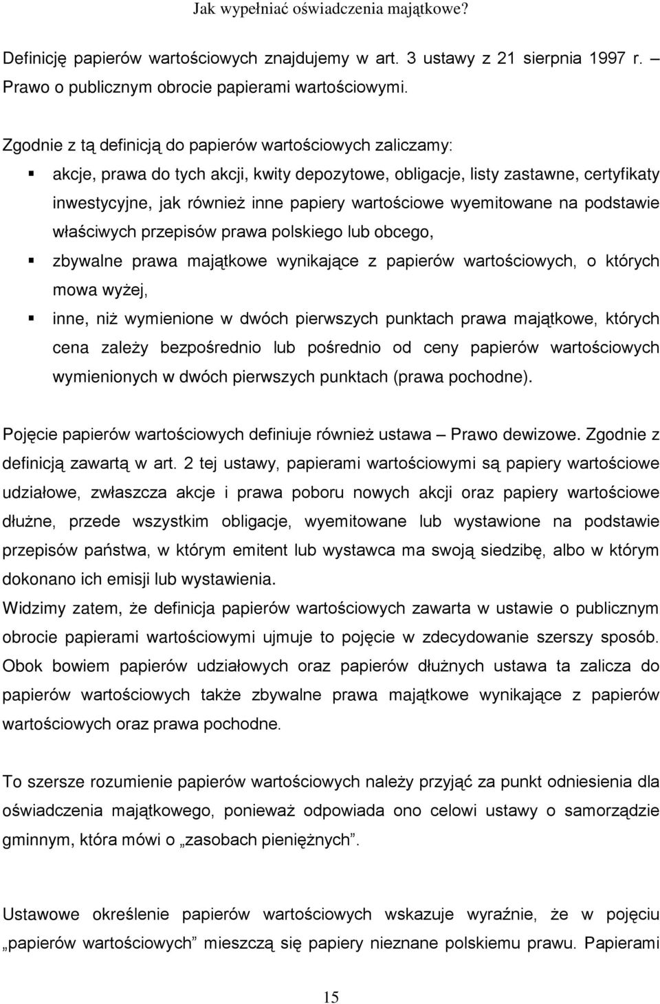 wyemitowane na podstawie wùaœciwych przepisów prawa polskiego lub obcego, zbywalne prawa maj¹tkowe wynikaj¹ce z papierów wartoœciowych, o których mowa wy ej, inne, ni wymienione w dwóch pierwszych