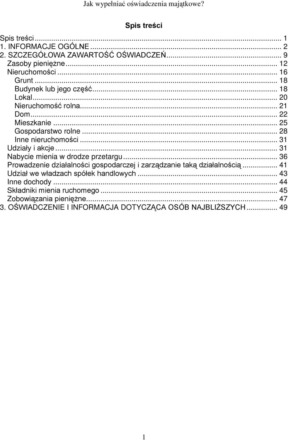 .. 31 Udziaùy i akcje... 31 Nabycie mienia w drodze przetargu... 36 Prowadzenie dziaùalnoœci gospodarczej i zarz¹dzanie tak¹ dziaùalnoœci¹.