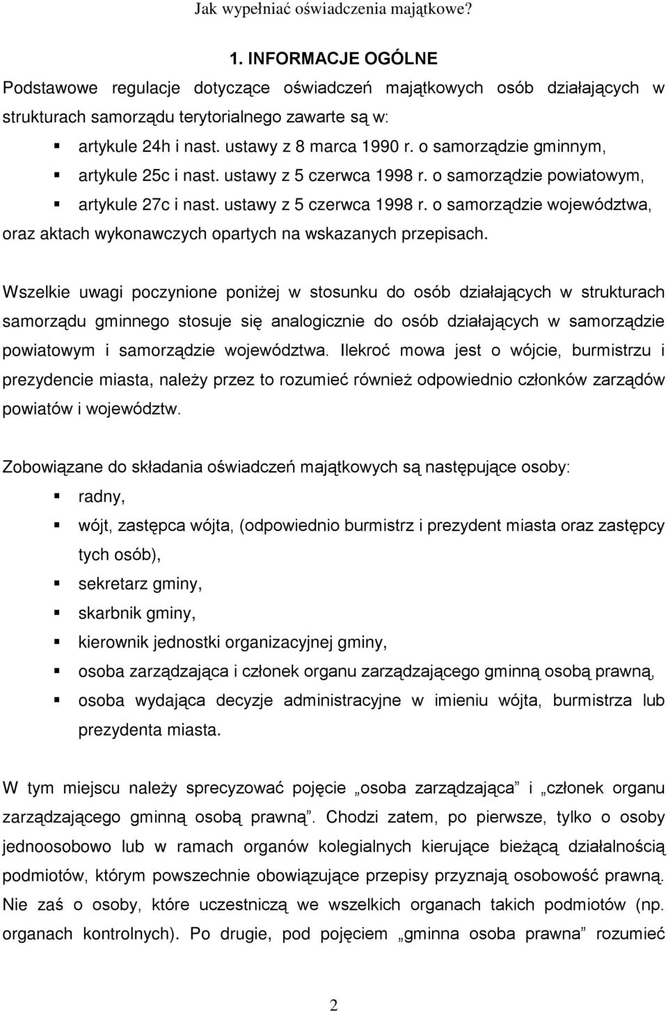 Wszelkie uwagi poczynione poni ej w stosunku do osób dziaùaj¹cych w strukturach samorz¹du gminnego stosuje siê analogicznie do osób dziaùaj¹cych w samorz¹dzie powiatowym i samorz¹dzie województwa.